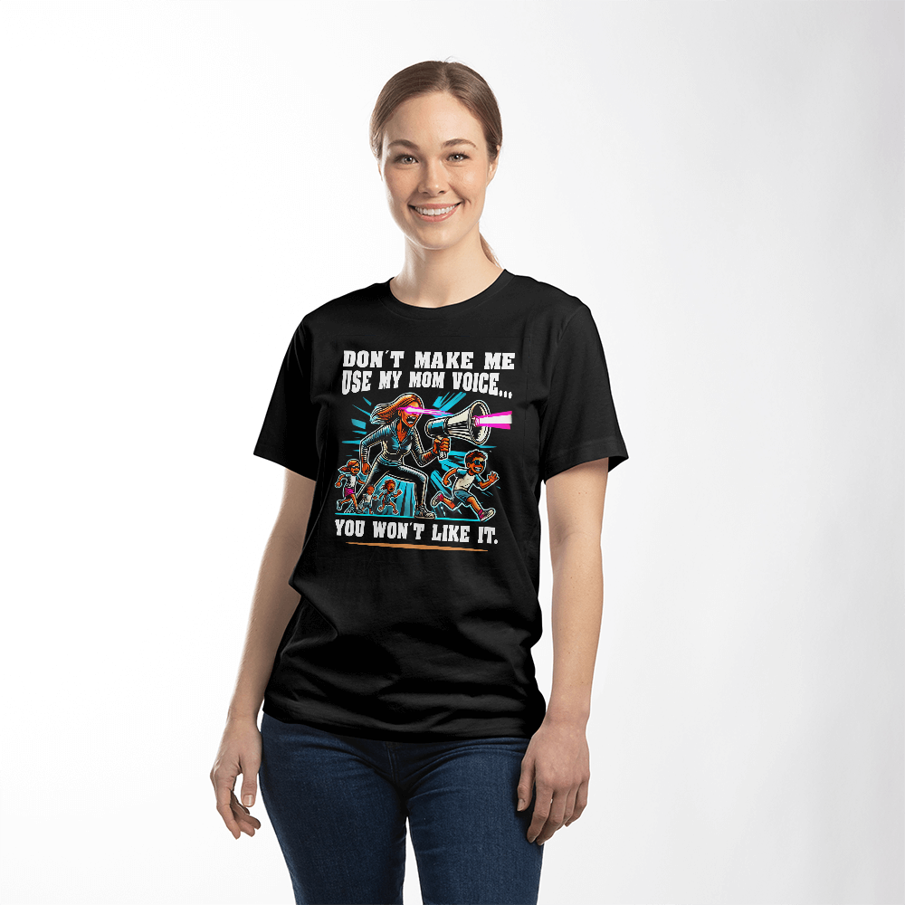 Don't Make Me Use My Mom Voice – Funny Parenting T-Shirt