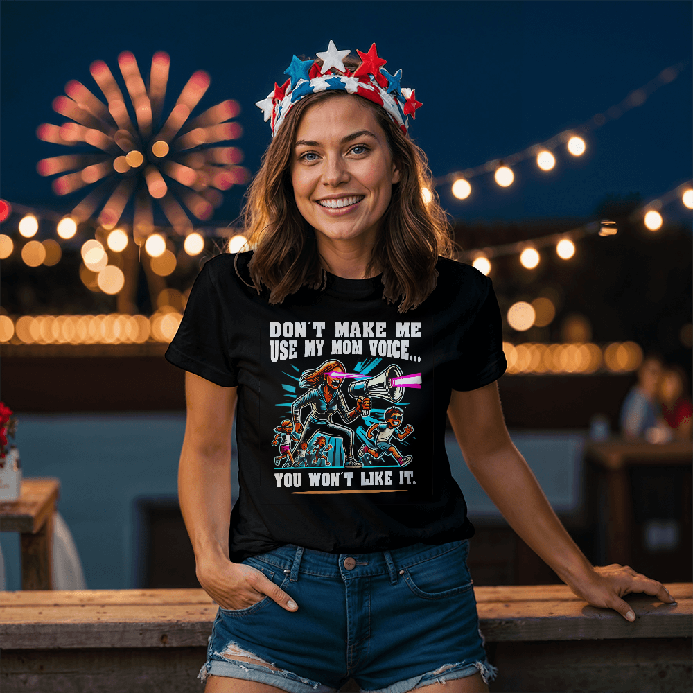 Don't Make Me Use My Mom Voice – Funny Parenting T-Shirt