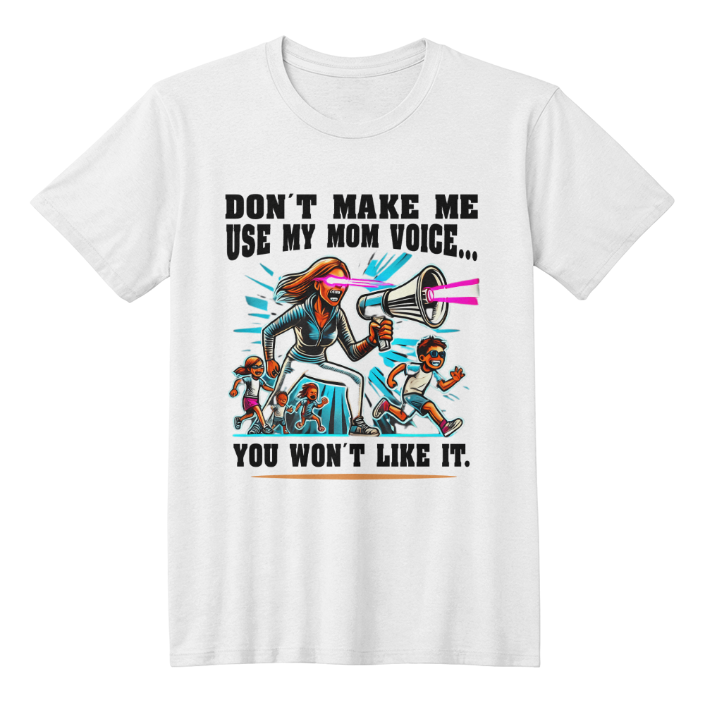 Don't Make Me Use My Mom Voice – Funny Parenting T-Shirt