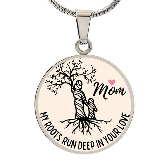 My Roots Run Deep In Your Love Graphic Pendant Necklace For Mom